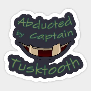 Abducted by Captain Tusktooth Sticker